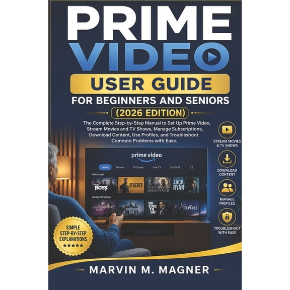 Marvin M. Magner Tech Guide Prime Video User Guide for Beginners and Seniors (2026 Edition): The Complete Step-by-Step Manual to Set Up Prime Video,, Book 8, (Paperback)
