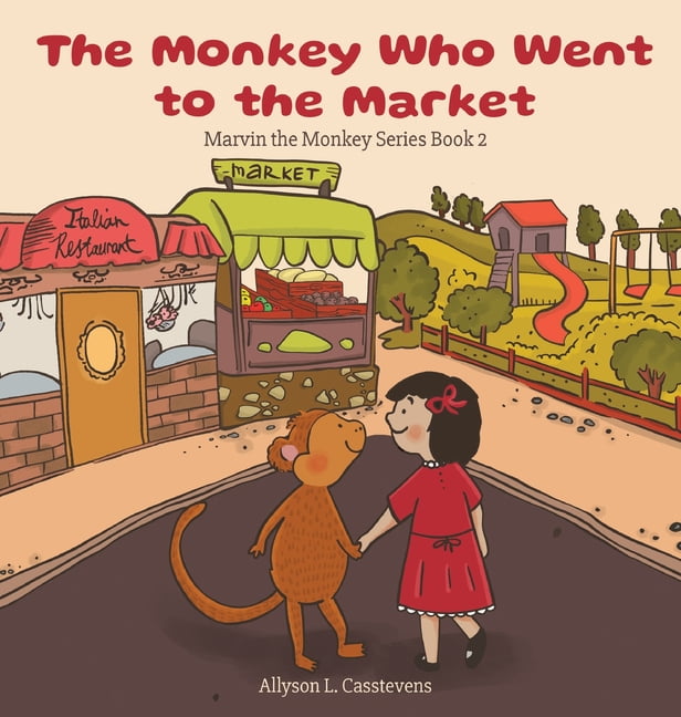 Marvin the Monkey: The Monkey Who Went to the Market : Marvin the Monkey  Series Book 2 (Series #2) (Hardcover) 