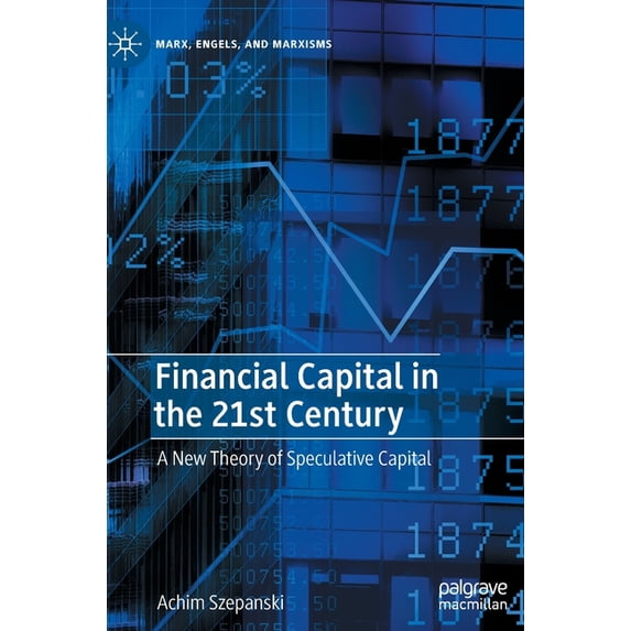 Marx, Engels, and Marxisms Financial Capital in the 21st Century: A New Theory of Speculative Capital, (Hardcover)