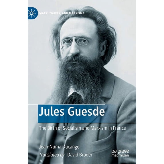 Marx, Engels, and Marxisms Jules Guesde: The Birth of Socialism and Marxism in France, (Hardcover)