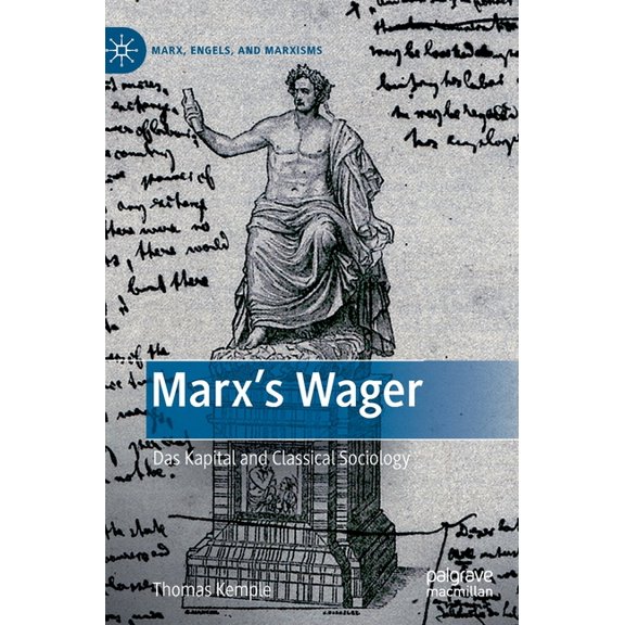 Marx, Engels, and Marxisms Marx's Wager: Das Kapital and Classical Sociology, (Hardcover)