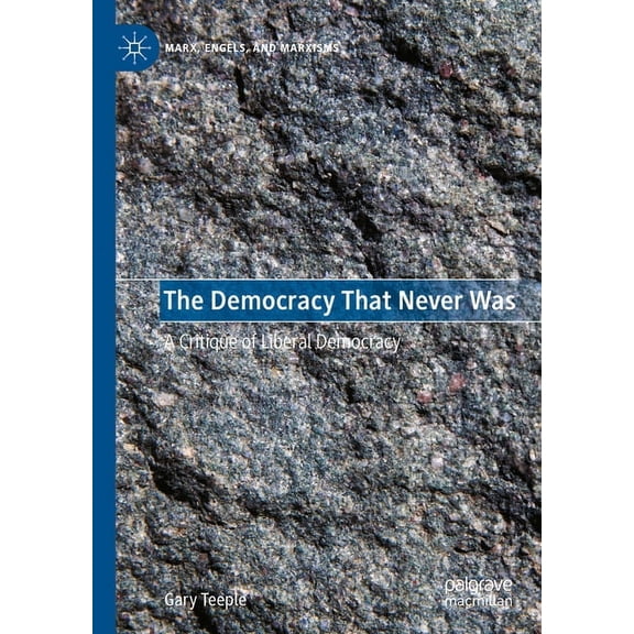 Marx, Engels, and Marxisms The Democracy That Never Was: A Critique of Liberal Democracy, (Hardcover)