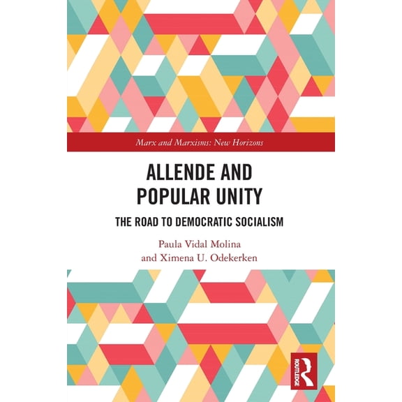 Marx and Marxisms Allende and Popular Unity: The Road to Democratic Socialism, (Paperback)