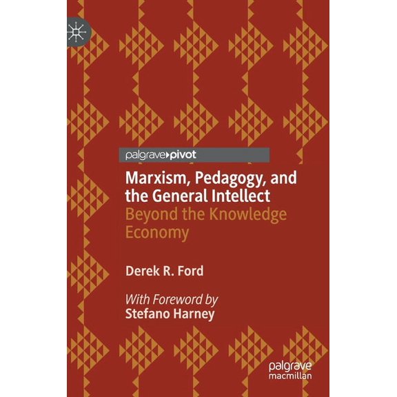 Marxism, Pedagogy, and the General Intellect: Beyond the Knowledge Economy (Hardcover)
