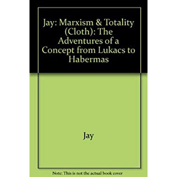 Pre-Owned Marxism and Totality : The Adventures of a Concept from Lukacs to Habermas (Hardcover) 9780520050969