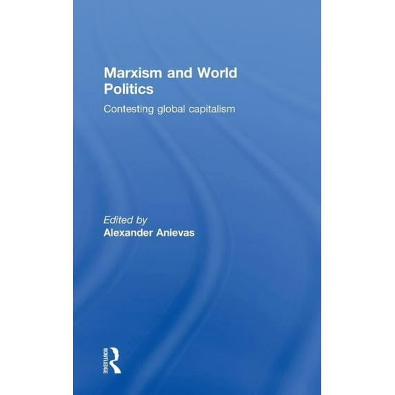 Marxism and World Politics: Contesting Global Capitalism, (Hardcover)