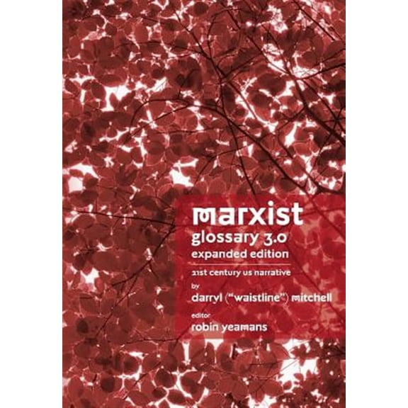 Marxist Glossary - Expanded Edition: 3.0 - 21st Century United States North American Narrative (Paperback)