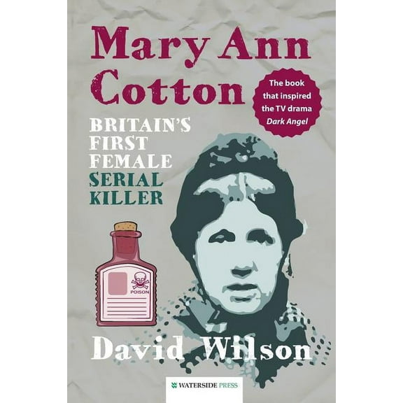 Mary Ann Cotton: Britain's First Female Serial Killer, (Paperback)