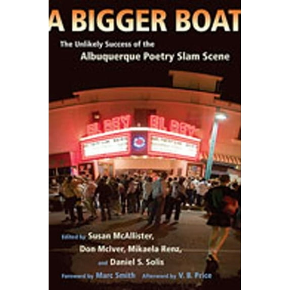 Mary Burritt Christiansen Poetry A Bigger Boat: The Unlikely Success of the Albuquerque Poetry Slam Scene, (Paperback)
