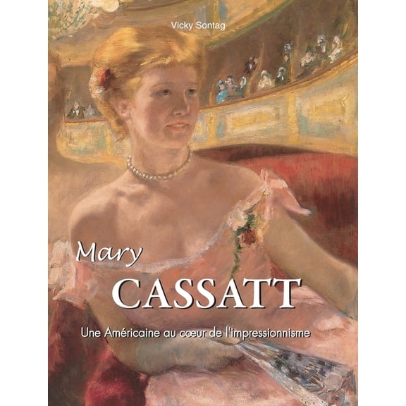 Mary Cassatt: Une Amricaine au coeur de l'impressionnisme, (Hardcover)