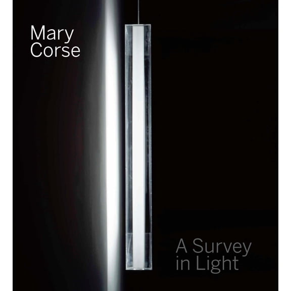 Mary Corse : A Survey in Light (Hardcover)