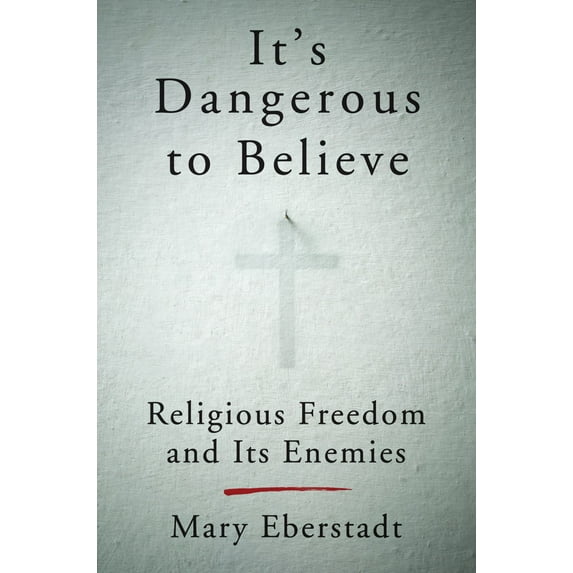 It's Dangerous to Believe: Religious Freedom and Its Enemies (Hardcover)