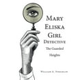 thumbnail image 1 of Mary Eliska Girl Detective: Mary Eliska Girl Detective: The Guarded Heights (Paperback), 1 of 1