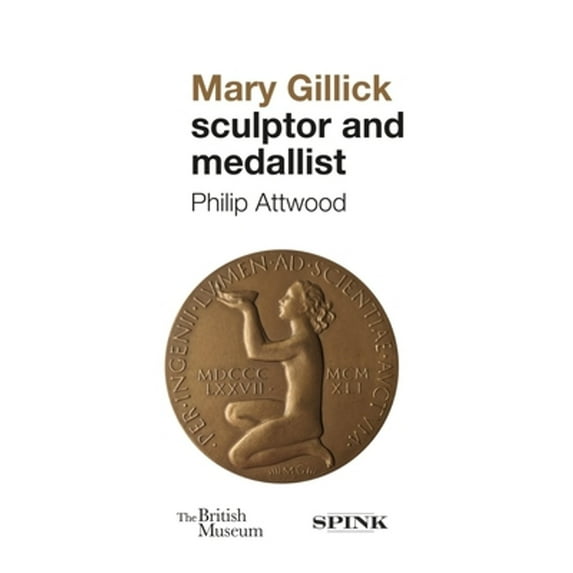 Pre-Owned Mary Gillick: Sculptor and Medallist (Hardcover 9781912667758) by Philip Attwood