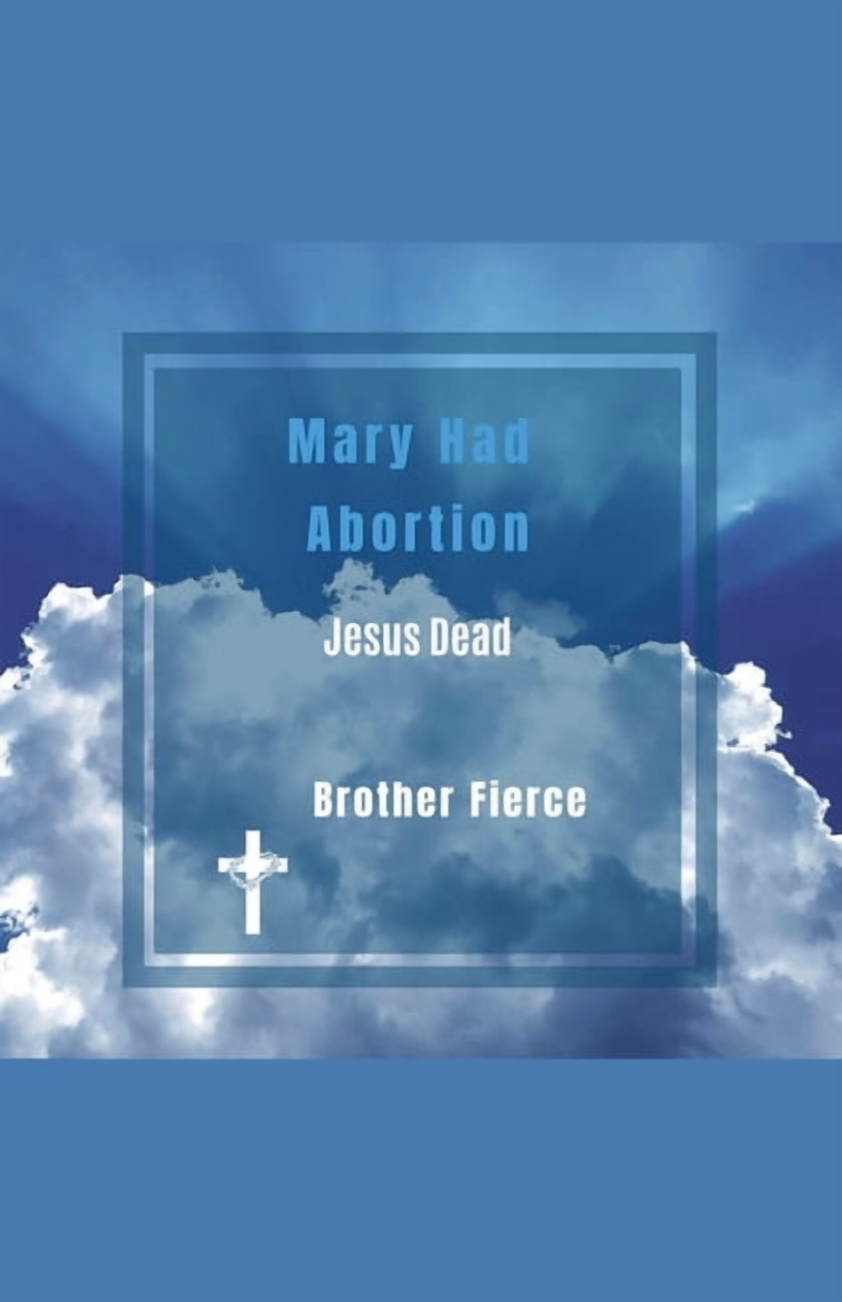 Mary Had Abortion. Jesus Dead, (Paperback)