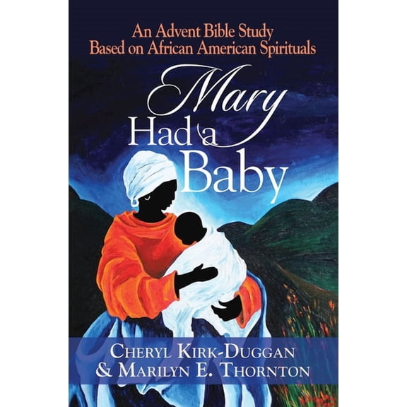 Mary Had a Baby: An Advent Bible Study Based on African American Spirituals, (Paperback)