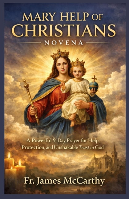 Mary Help of Christians Novena: A Powerful 9-Day Prayer for Help, Protection, and Unshakable Trust in God, (Paperback)