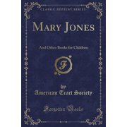 Mary Jones And Other Books for Children Classic Reprint