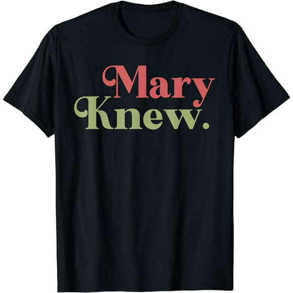 Mary Knew Christmas T-Shirt