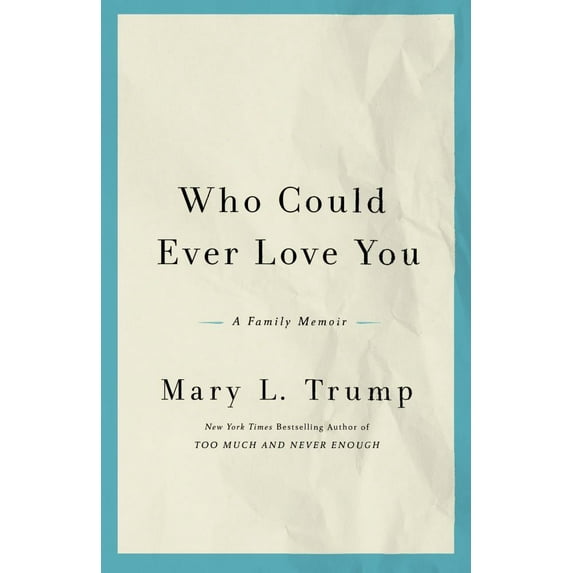 Mary L. Trump: Who Could Ever Love You: A Family Memoir (Hardcover)