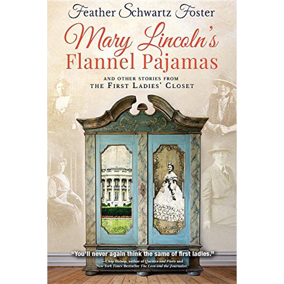 Pre-Owned Mary Lincoln's Flannel Pajamas: And Other Stories From the First Ladies' Closet (Paperback) 1633932184 9781633932180