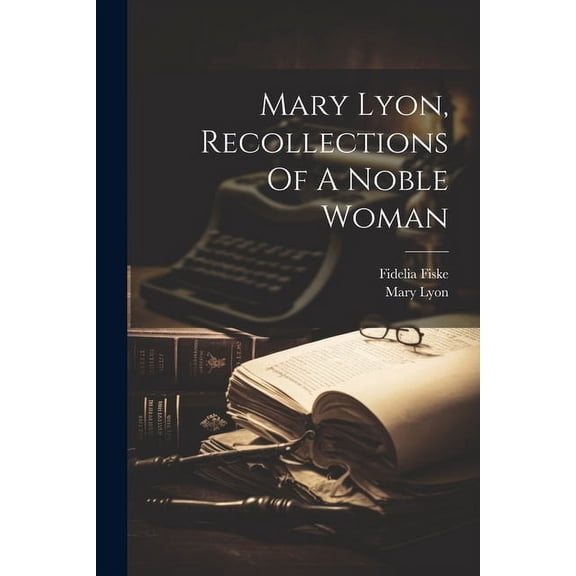 Mary Lyon, Recollections Of A Noble Woman (Paperback)