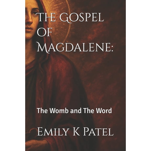Mary Magdalene The Gospel of Magdalene: : The Womb and The Word, Book 1, (Paperback)