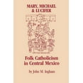 thumbnail image 1 of Pre-Owned Mary, Michael & Lucifer: Folk Catholicism in Central Mexico (Paperback) 0292751109 9780292751101, 1 of 1