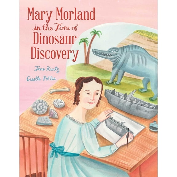 Mary Morland in the Time of Dinosaur Discovery, (Hardcover)