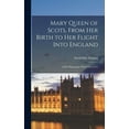 thumbnail image 1 of Mary Queen of Scots, From her Birth to her Flight Into England: A Brief Biography: With Critical Not (Hardcover), 1 of 1