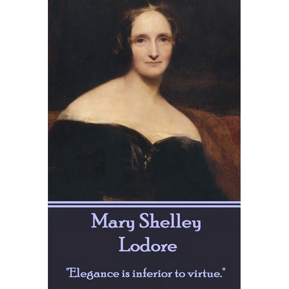 Mary Shelley - Lodore: "Elegance is inferior to virtue." (Paperback)
