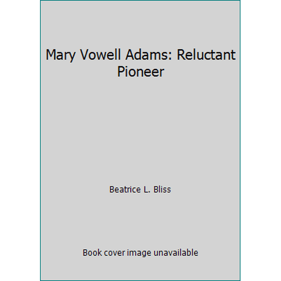 Pre-Owned Mary Vowell Adams: Reluctant Pioneer (Paperback) 0962273848 9780962273841