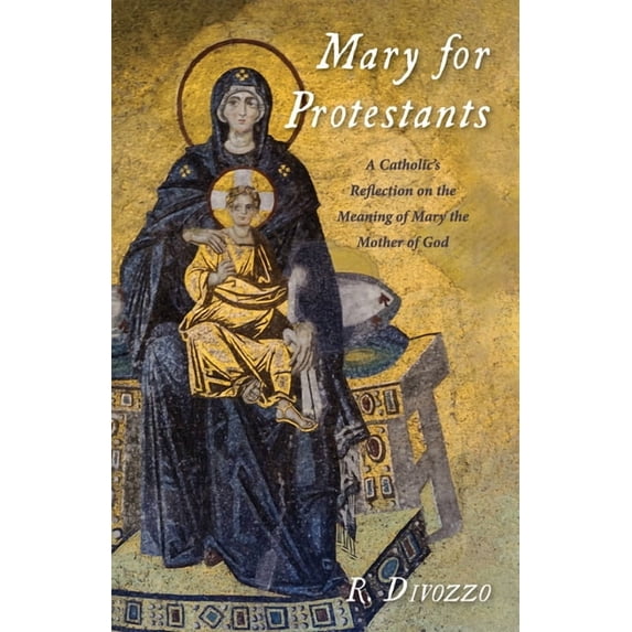Mary for Protestants: A Catholic's Reflection on the Meaning of Mary the Mother of God, (Hardcover)