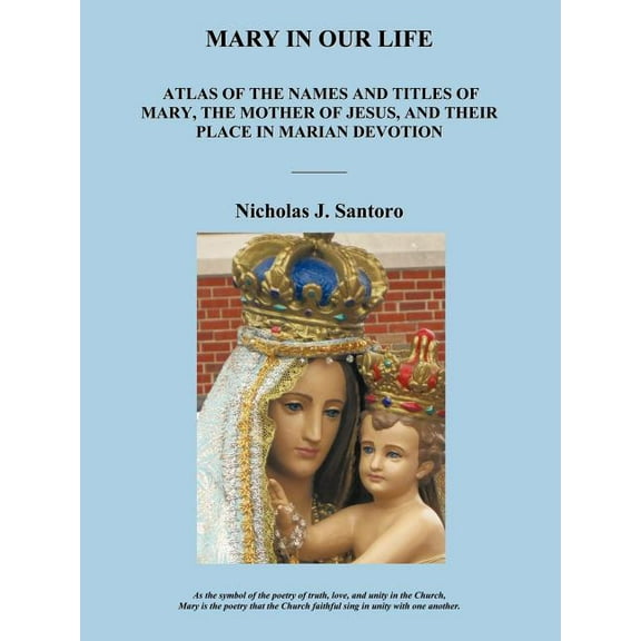 Mary in Our Life : Atlas of the Names and Titles of Mary, the Mother of Jesus, and Their Place in Marian Devotion (Paperback)