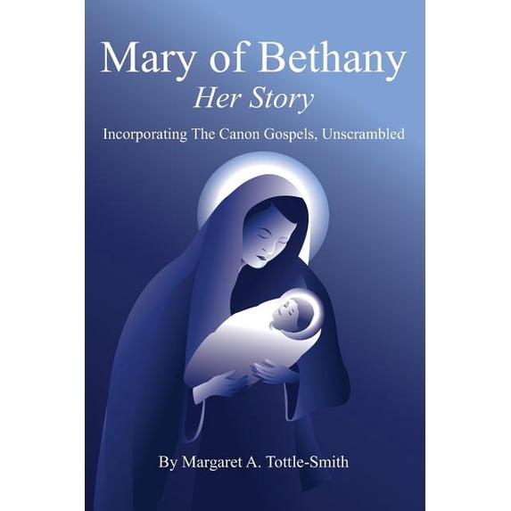 Mary of Bethany - Her Story: Incorporating The Canon Gospels, Unscrambled, (Paperback)