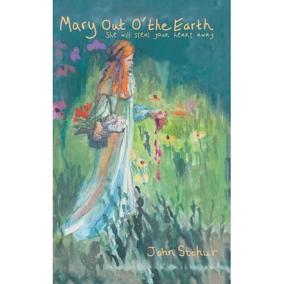 Mary out O' the Earth: She Will Steal Your Heart Away (Hardcover)