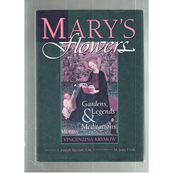 Pre-Owned Mary's Flowers: Gardens, Legends, and Meditations (Hardcover) 0867163496 9780867163490