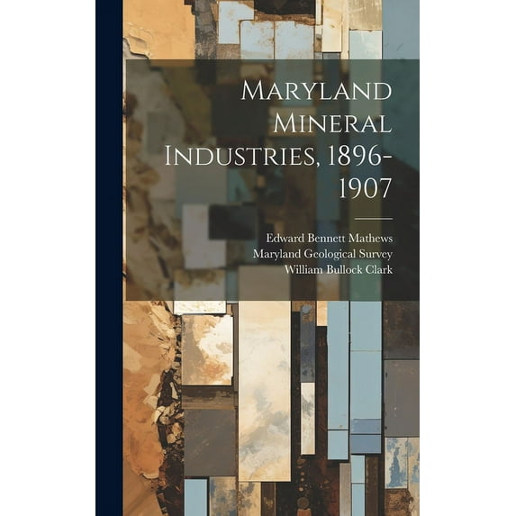 Maryland Mineral Industries, 1896-1907 (Hardcover)