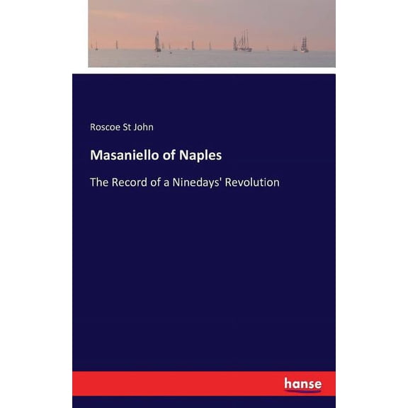 Masaniello of Naples: The Record of a Ninedays' Revolution, (Paperback)