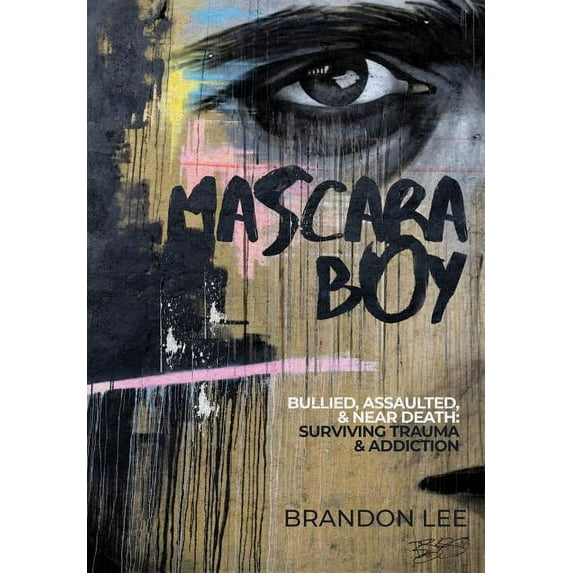 Mascara Boy: Bullied, Assaulted & Near Death: Surviving Trauma and Addiction, (Hardcover)