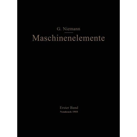 Maschinenelemente: Entwerfen, Berechnen Und Gestalten Im Maschinenbau Ein Lehr- Und Arbeitsbuch Erster Band Grundlagen, , (Paperback)
