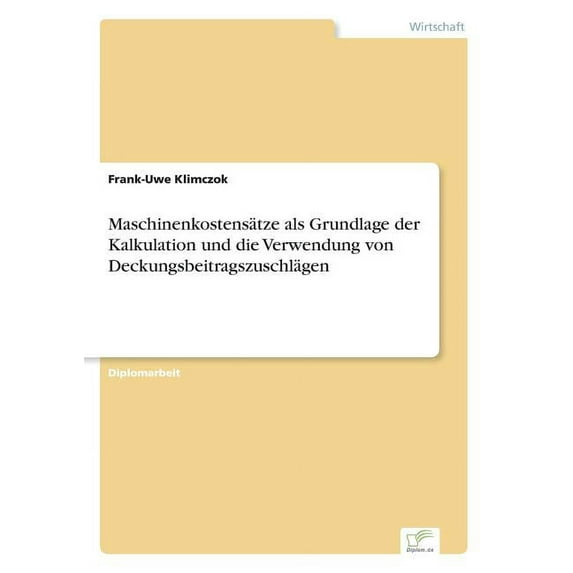 Maschinenkostensätze als Grundlage der Kalkulation und die Verwendung von Deckungsbeitragszuschlägen, (Paperback)