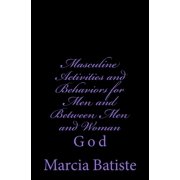Masculine Activities and Behaviors for Men and Between Men and Woman God, Paperback