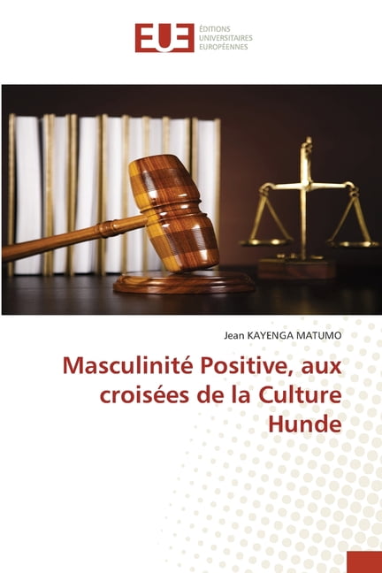 MasculinitÃ© Positive, aux croisÃ©es de la Culture Hunde, (Paperback)