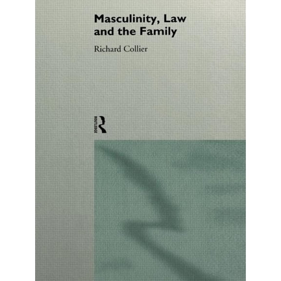 Masculinity, Law and Family, (Paperback)