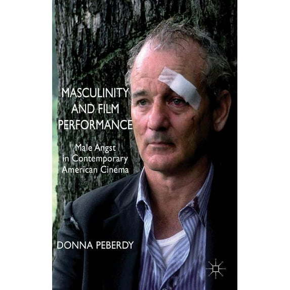 Masculinity and Film Performance: Male Angst in Contemporary American Cinema, (Paperback)