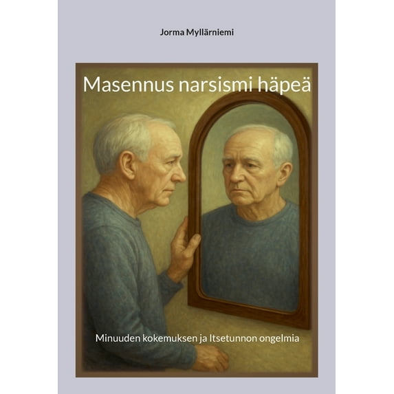 Masennus narsismi häpeä: Minuuden kokemuksen ja Itsetunnon ongelmia, (Paperback)