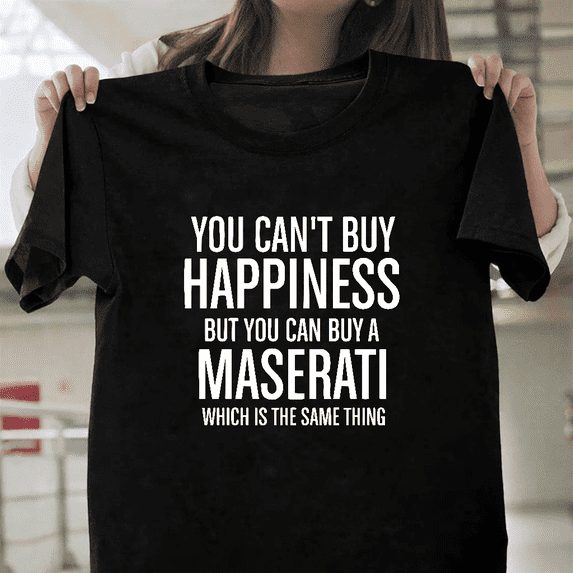 Maserati Racing You Cant Buy Happiness Motorsport Unisex T-Shirt, up to size 3XL.