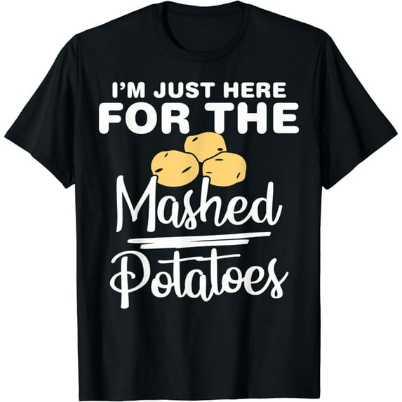 Mashed Potato Just Here For The Mashed Potato Lovers T-Shirt