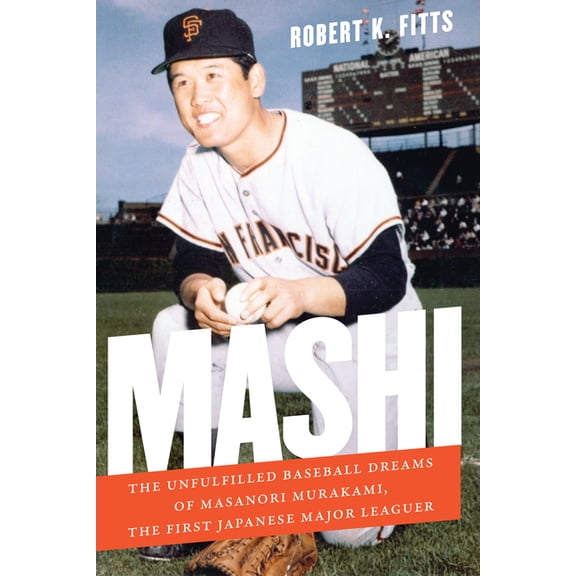 Mashi: The Unfulfilled Baseball Dreams of Masanori Murakami, the First Japanese Major Leaguer, (Paperback)